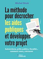 Télécharger le livre :  La méthode pour décrocher les aides publiques et développer votre projet