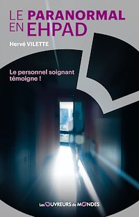 Téléchargez le livre :  Le paranormal en EHPAD - Le personnel soignant témoigne !