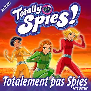 Téléchargez le livre :  Totalement pas Spies, Partie 1