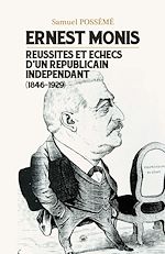 Télécharger le livre :  Ernest Monis : Réussites et échecs d'un républicain indépendant (1846-1929)