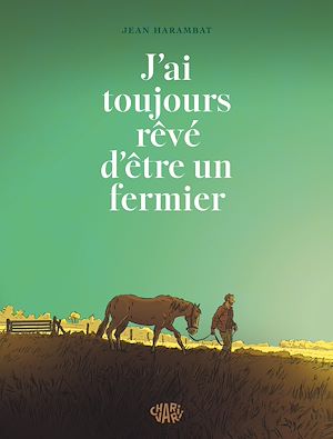 Téléchargez le livre :  J'ai toujours rêvé d'être un fermier