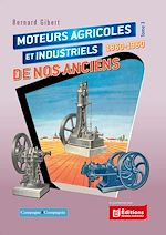 Télécharger le livre :  Moteurs agricoles et industriels de nos anciens 1860-1960 tome 3
