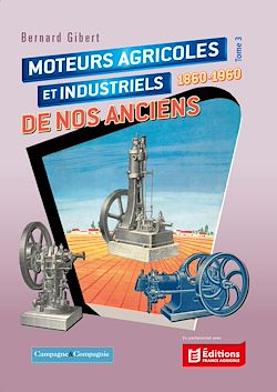 Télécharger le livre :  Moteurs agricoles et industriels de nos anciens 1860-1960 tome 3