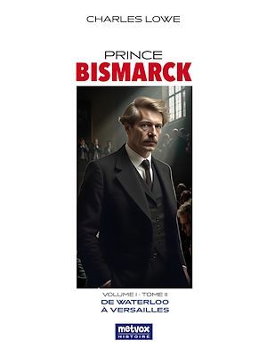 Téléchargez le livre :  Prince Bismarck, volume I, tome II