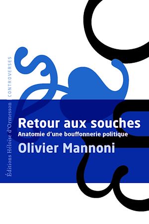 Téléchargez le livre :  Retour aux souches - Anatomie d'une bouffonnerie politique