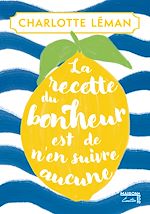 Télécharger le livre :  La recette du bonheur est de n'en suivre aucune