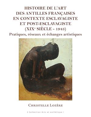 Téléchargez le livre :  Histoire de l'art des Antilles françaises en contexte esclavagiste et post-esclavagiste (XIXe siècle - 1943)