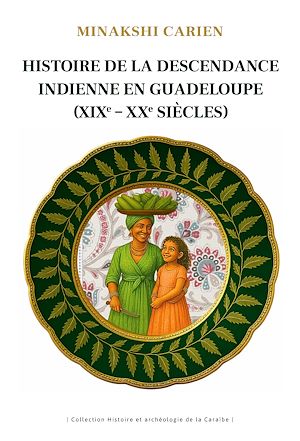 Téléchargez le livre :  Histoire de la descendance indienne en Guadeloupe (XIXe-XXe siècles)