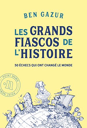 Téléchargez le livre :  Les grands fiascos de l'histoire. 50 échecs qui ont changé le monde