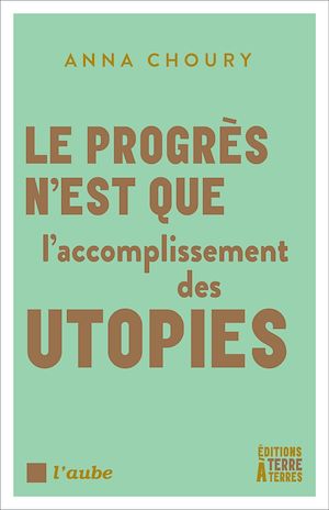 Téléchargez le livre :  Le progrès n'est que l'accomplissement des utopies