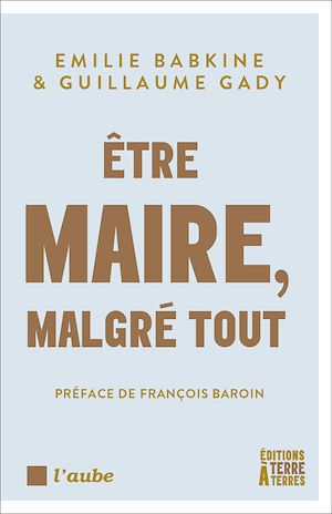 Téléchargez le livre :  Être maire, malgré tout