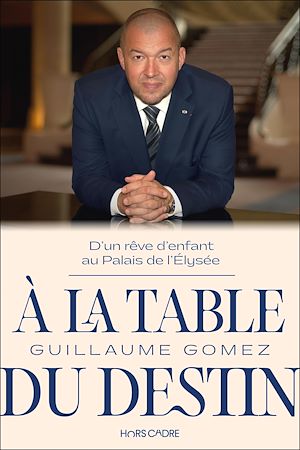Téléchargez le livre :  À la table du destin : D'un rêve d'enfant au Palais de l'Élysée