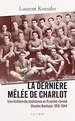 Télécharger le livre :  Dernière mêlée de Charlot - Une histoire de résistance en Franche-Comté