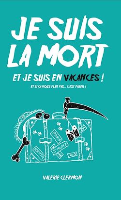 Télécharger le livre :  Je suis la mort et je suis en vacances