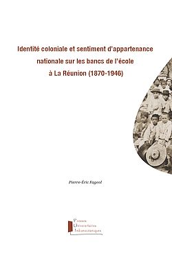 Télécharger le livre :  Identité coloniale et sentiment d'appartenance nationale sur les bancs de l'école à La Réunion (1870-1946)