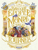 Télécharger le livre :  La Baroque épopée du monde qui ne voulait plus tourner - Volume 01