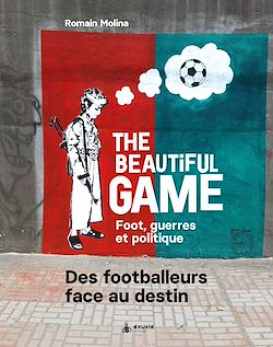 Télécharger le livre :  The Beautiful game - Foot, guerres et politiques