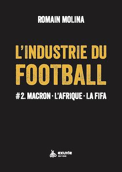 Télécharger le livre :  L'industrie du Football #2. Macron - L'Afrique - La FIFA