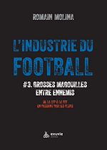 Télécharger le livre :  L'industrie du Foot #3 - Grosses magouilles entre ennemis - De la LFP à la FFF en passant par les clubs