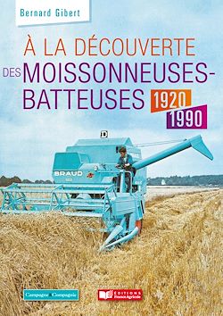 Télécharger le livre :  À la découverte des moissonneuses-batteuses 1920-2000