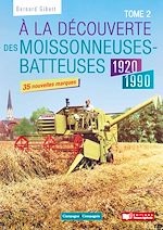 Télécharger le livre :  À la découverte des moissonneuses-batteuses 1920-1990  - Tome 2