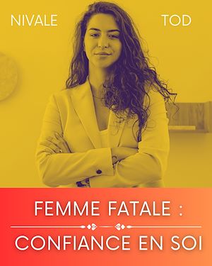 Téléchargez le livre :  Femme fatale : confiance en soi