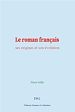 Télécharger le livre :  Le roman français : ses origines et son évolution