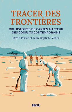 Télécharger le livre :  Tracer des frontières. 10 histoires de cartes au cœur des conflits contemporain