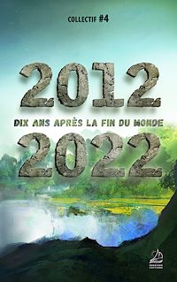 Téléchargez le livre :  2012 2022 Dix ans après la fin du monde