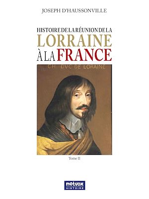 Téléchargez le livre :  Histoire de la réunion de la Lorraine à la France - Tome II