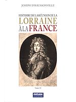 Télécharger le livre :  Histoire de la Réunion de la Lorraine à la France - Tome III