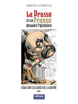 Téléchargez le livre :  La Prusse et la France devant l'histoire - Tome I