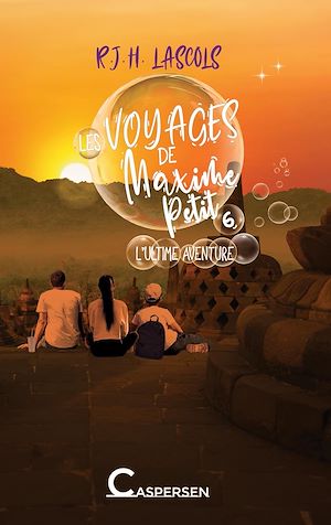 Téléchargez le livre :  Les voyages de Maxime Petit, 6. L'ultime aventure