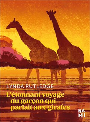 L'étonnant voyage du garçon qui parlait aux girafes | Rutledge, Lynda. Auteur