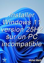 Télécharger le livre :  Installer Windows 11 25H2 sur un PC incompatible