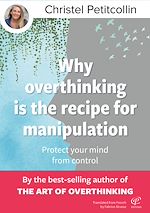 Download this eBook Why overthinking is the recipe for manipulation : Protect your mind from control