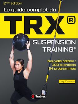Télécharger le livre :  Le Guide complet du TRX suspension training - 2nde Édition