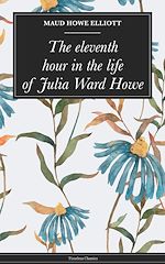Télécharger le livre :  The eleventh hour in the life of Julia Ward Howe