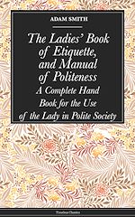 Download this eBook The Ladies' Book of Etiquette, and Manual of Politeness