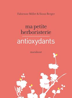 Télécharger le livre :  Ma petite herboristerie - antioxydants