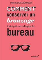 Télécharger le livre :  Comment conserver son bronzage à faire pâlir ses collègues de bureau