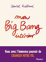 Télécharger le livre :  Mon big-bang intérieur, vous avez l'immense pouvoir de changer votre vie.