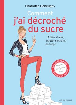 Télécharger le livre :  comment j'ai décroché du sucre adieu stress, boutons et kilos en trop