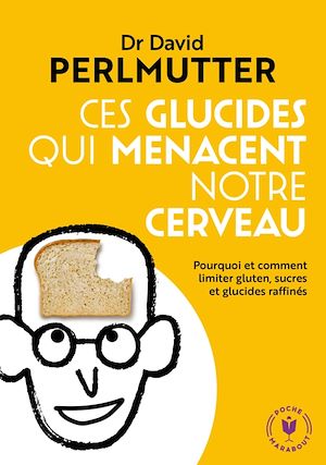 Ces glucides qui menacent notre  cerveau | Perlmutter, Dr David. Auteur