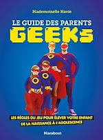 Télécharger le livre :  Le guide des parents geeks