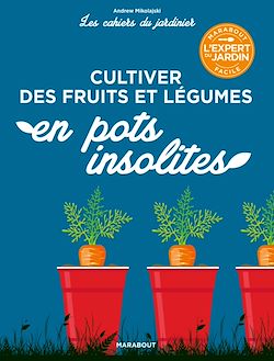 Télécharger le livre :  Les cahiers du jardinier - Cultiver des fruits et légumes en pots insolites