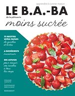 Download this eBook Le B.A.-BA de la cuisine - Pâtisserie moins sucrée