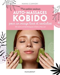 Télécharger le livre :  Mes petites routines Auto-massages Kobido pour un visage lisse et revitalisé