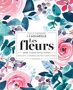 Download this eBook Tout peindre à l'aquarelle - Les fleurs