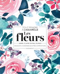 Téléchargez le livre :  Tout peindre à l'aquarelle - Les fleurs